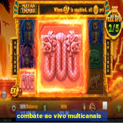 combate ao vivo multicanais